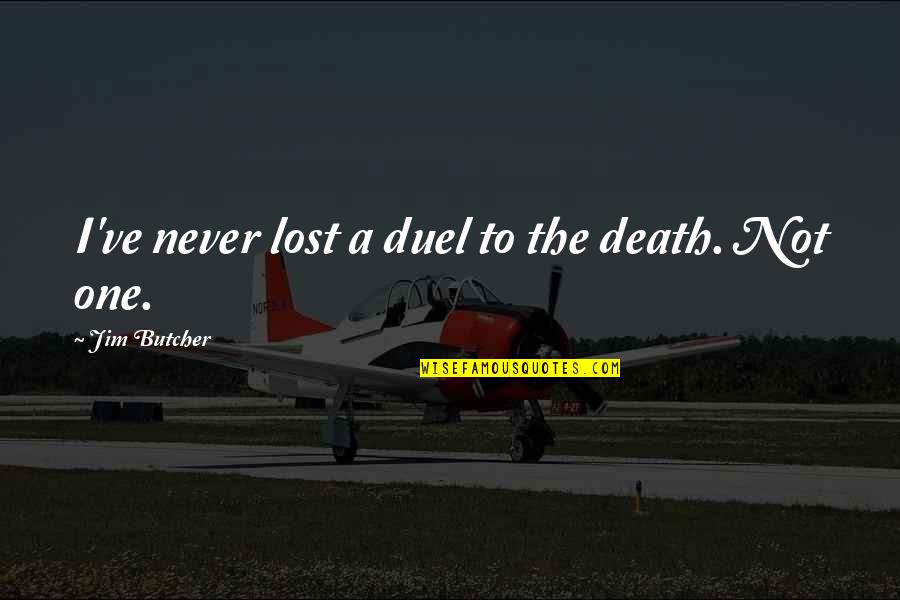 Healthy Desserts Quotes By Jim Butcher: I've never lost a duel to the death.