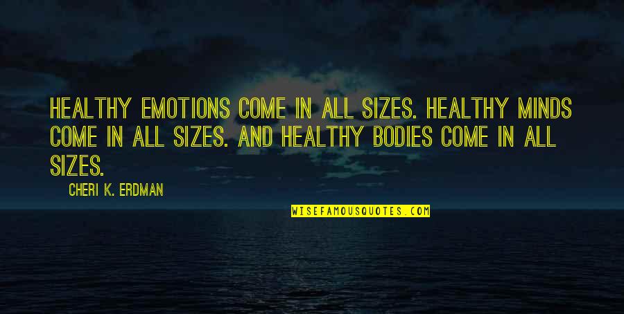Healthy Diet Quotes By Cheri K. Erdman: Healthy emotions come in all sizes. Healthy minds