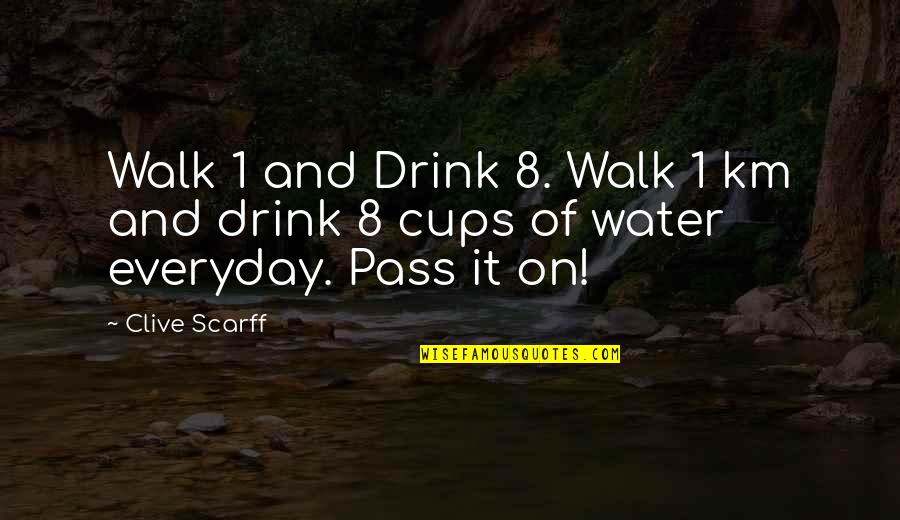 Healthy Diet Quotes By Clive Scarff: Walk 1 and Drink 8. Walk 1 km