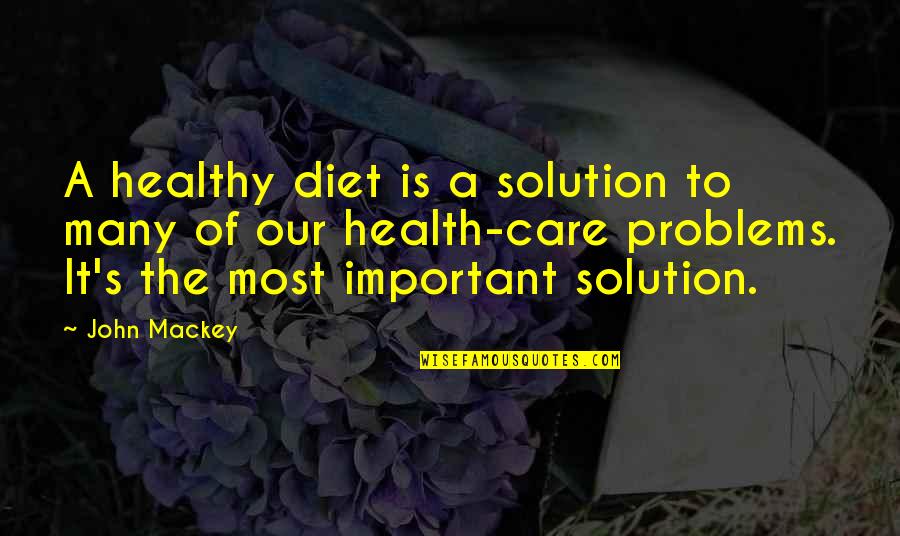 Healthy Diet Quotes By John Mackey: A healthy diet is a solution to many