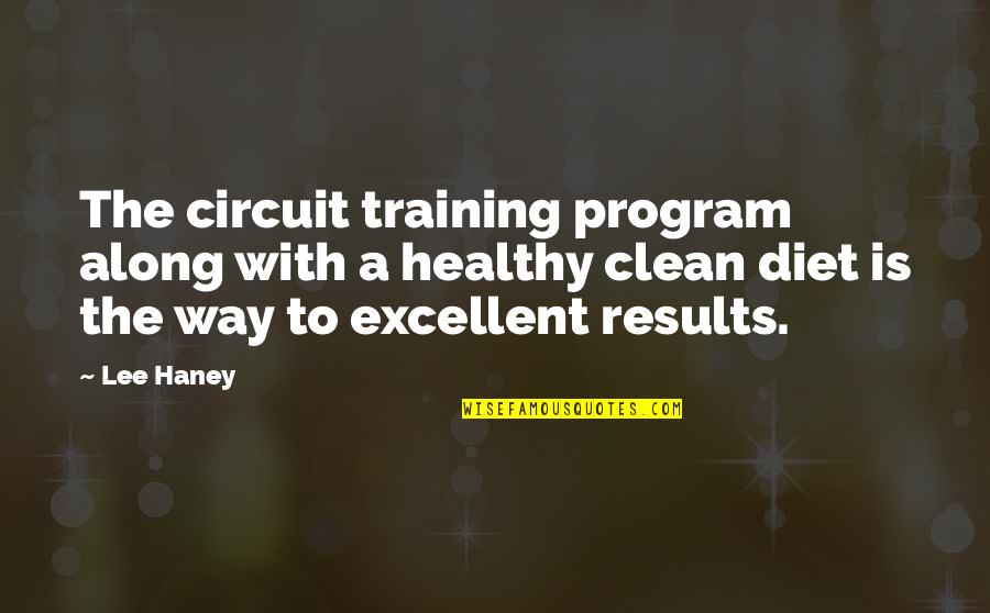 Healthy Diet Quotes By Lee Haney: The circuit training program along with a healthy