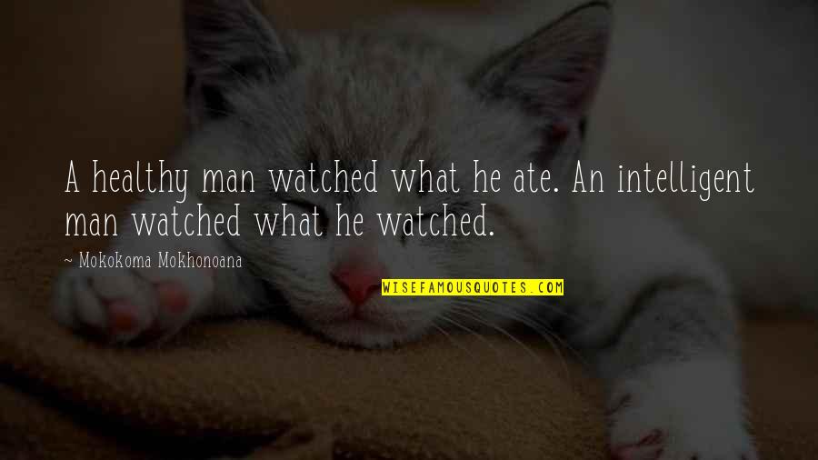 Healthy Diet Quotes By Mokokoma Mokhonoana: A healthy man watched what he ate. An