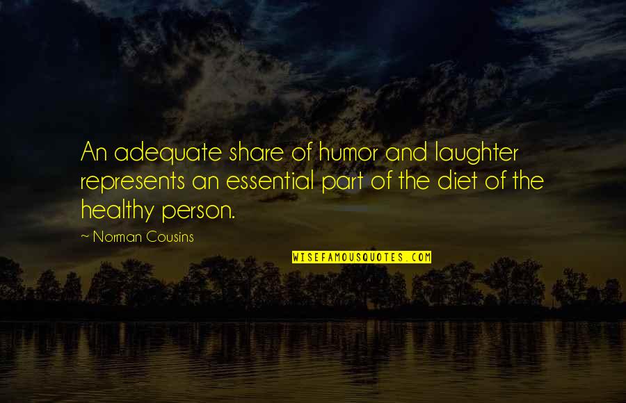Healthy Diet Quotes By Norman Cousins: An adequate share of humor and laughter represents