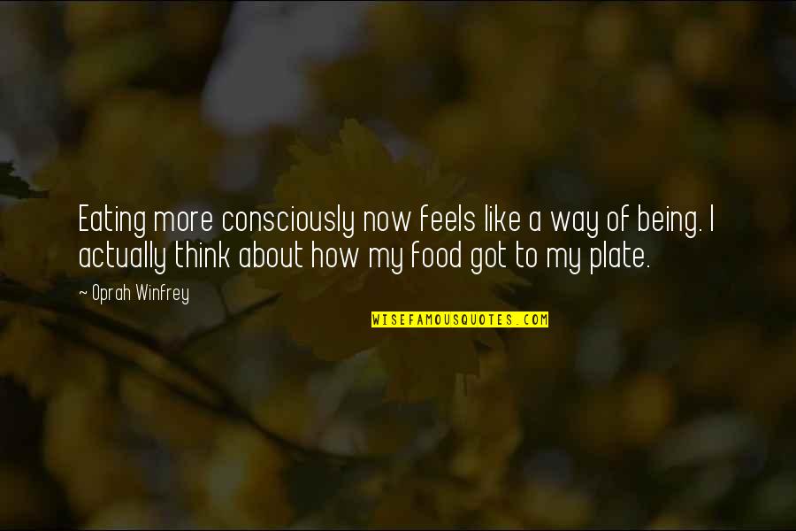Healthy Diet Quotes By Oprah Winfrey: Eating more consciously now feels like a way