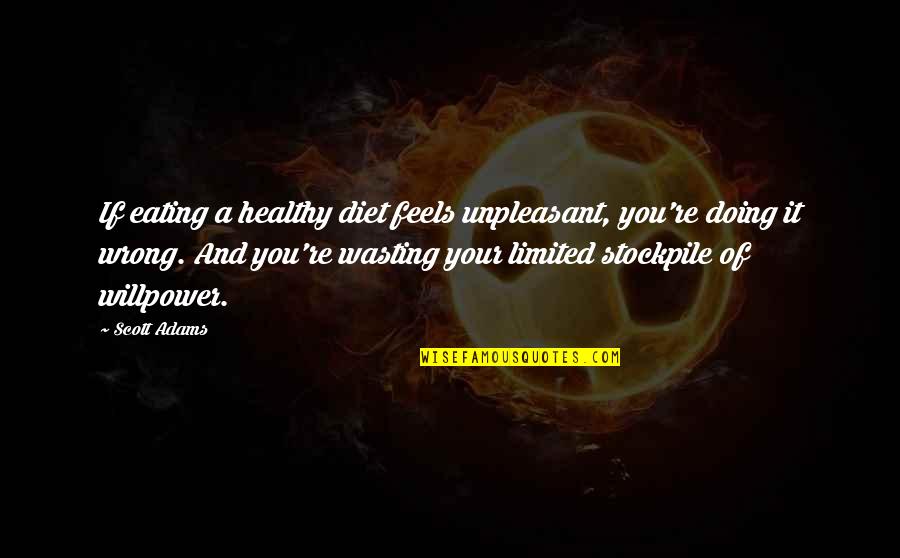Healthy Diet Quotes By Scott Adams: If eating a healthy diet feels unpleasant, you're