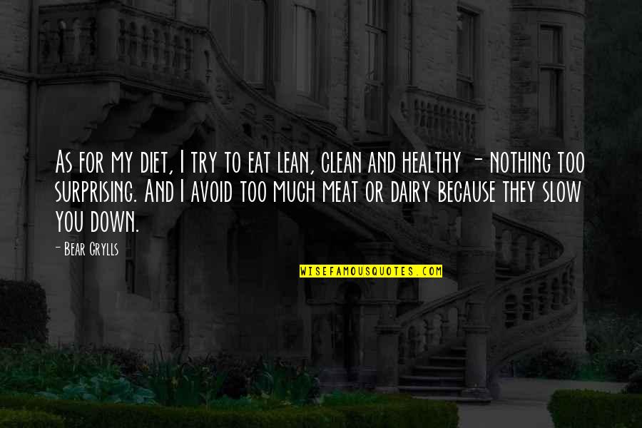 Healthy Eat Quotes By Bear Grylls: As for my diet, I try to eat