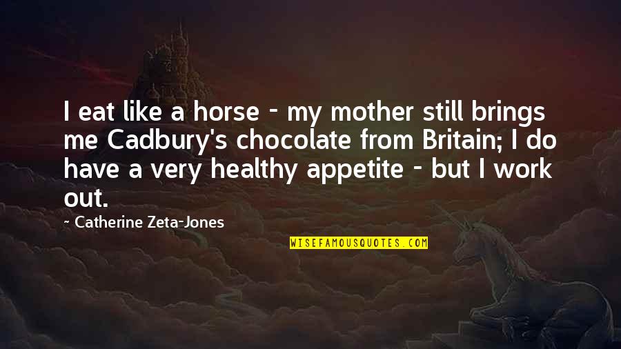 Healthy Eat Quotes By Catherine Zeta-Jones: I eat like a horse - my mother