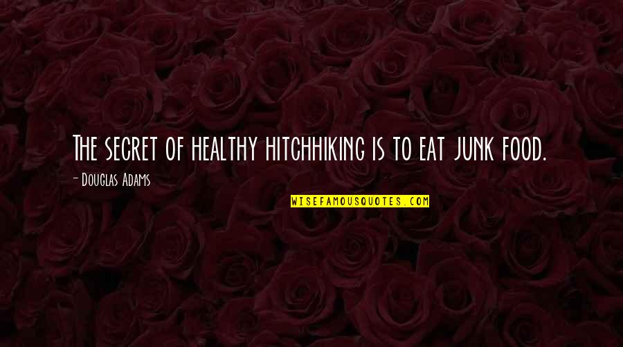 Healthy Eat Quotes By Douglas Adams: The secret of healthy hitchhiking is to eat