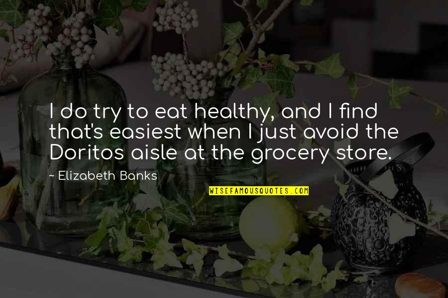 Healthy Eat Quotes By Elizabeth Banks: I do try to eat healthy, and I