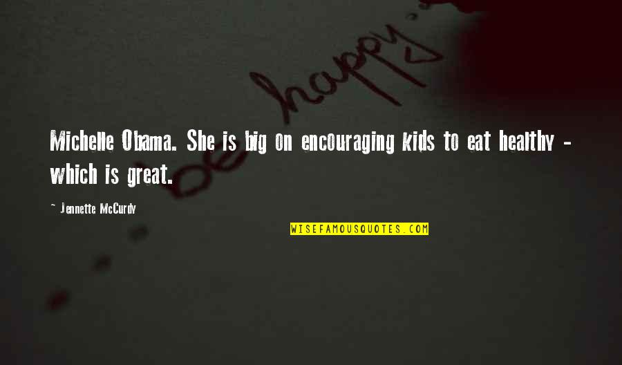 Healthy Eat Quotes By Jennette McCurdy: Michelle Obama. She is big on encouraging kids
