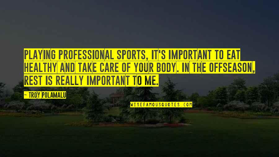 Healthy Eat Quotes By Troy Polamalu: Playing professional sports, it's important to eat healthy