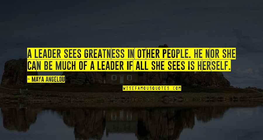 Healthy Eating And Fitness Quotes By Maya Angelou: A leader sees greatness in other people. He