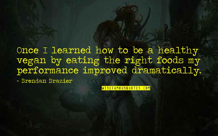 Healthy Eating Quotes By Brendan Brazier: Once I learned how to be a healthy