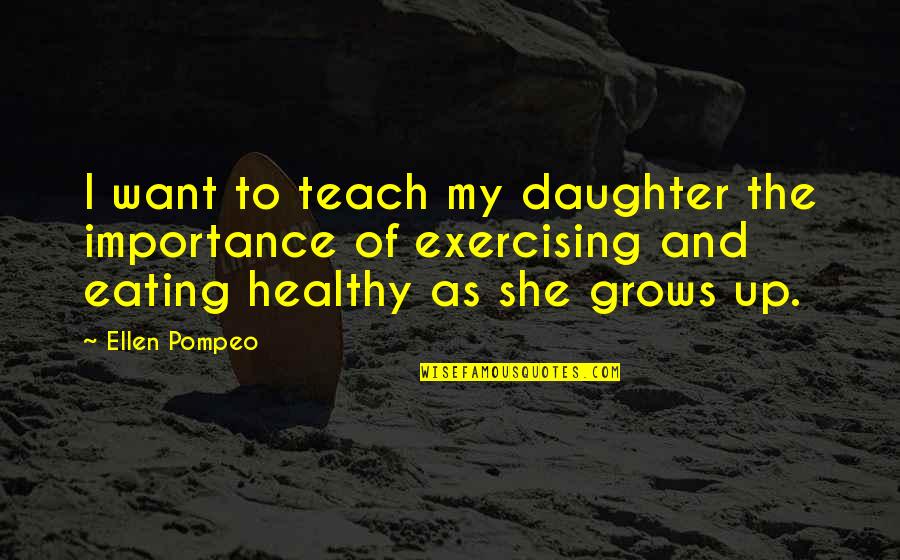 Healthy Eating Quotes By Ellen Pompeo: I want to teach my daughter the importance