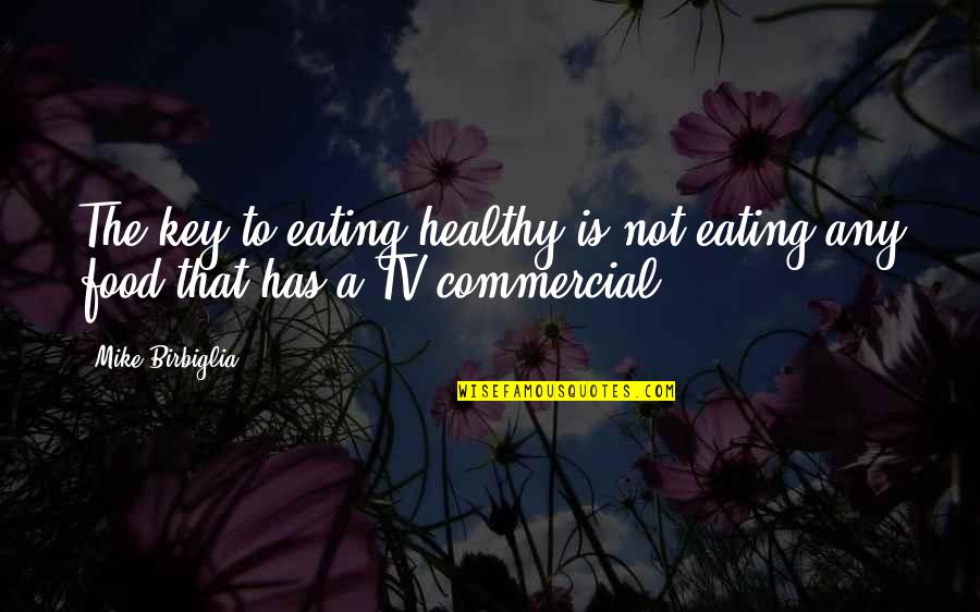 Healthy Eating Quotes By Mike Birbiglia: The key to eating healthy is not eating