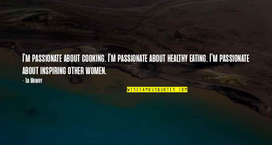 Healthy Eating Quotes By Tia Mowry: I'm passionate about cooking. I'm passionate about healthy