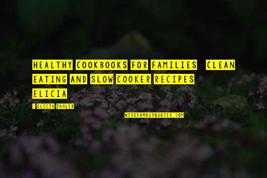 Healthy Families Quotes By Elicia Zahler: Healthy Cookbooks For Families Clean Eating and Slow