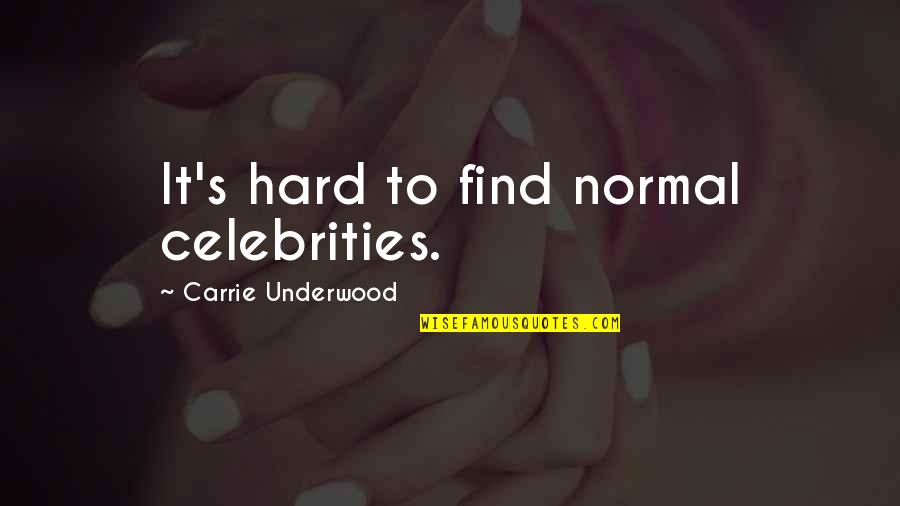 Healthy Fast Food Quotes By Carrie Underwood: It's hard to find normal celebrities.