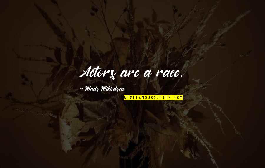 Healthy Food Related Quotes By Mads Mikkelsen: Actors are a race.