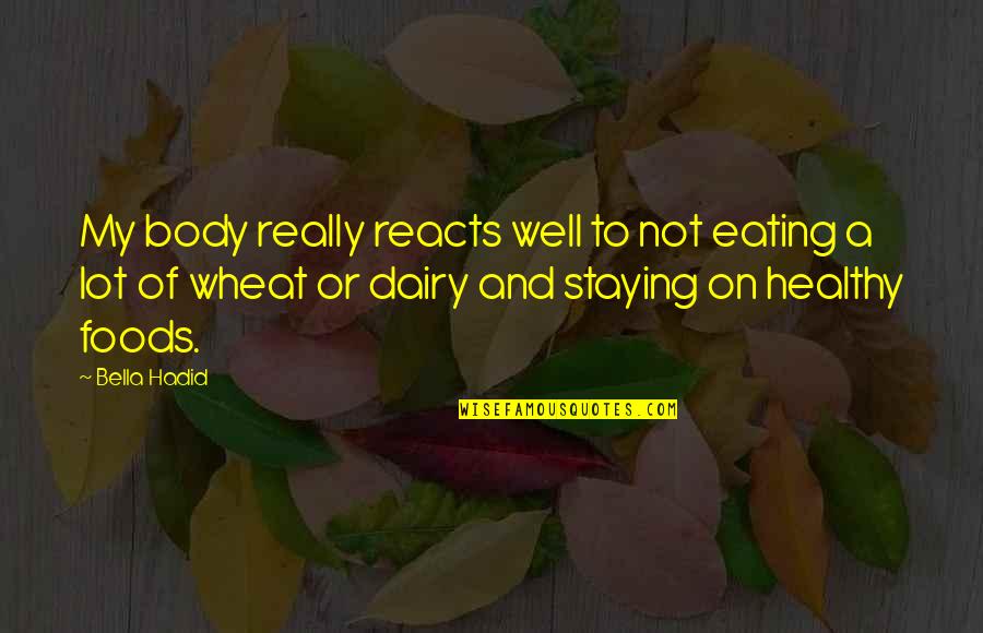 Healthy Foods Quotes By Bella Hadid: My body really reacts well to not eating