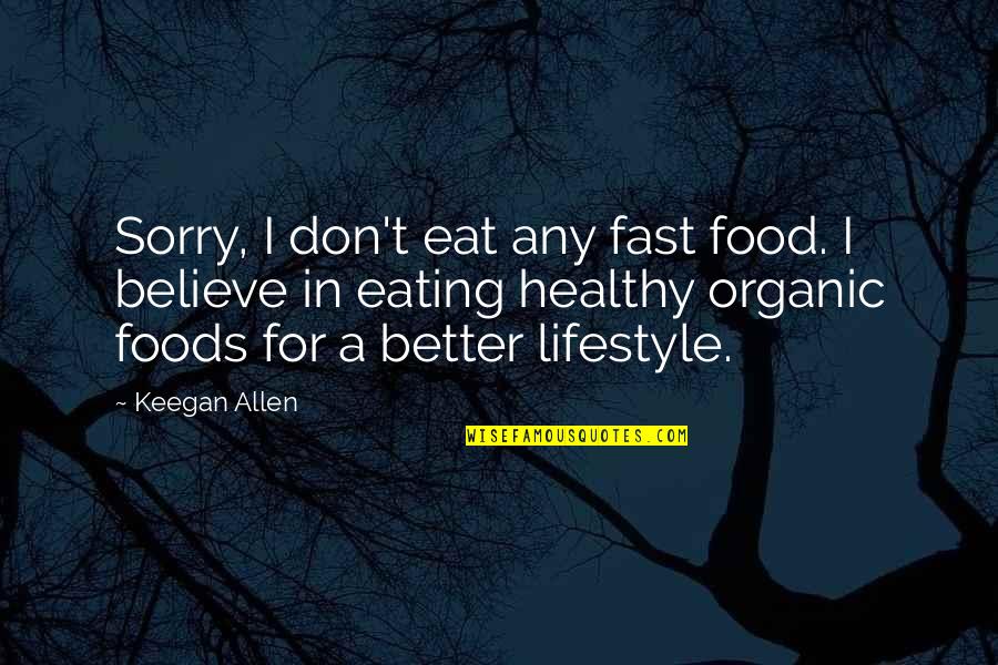 Healthy Foods Quotes By Keegan Allen: Sorry, I don't eat any fast food. I