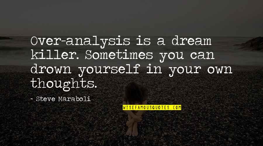 Healthy Friendships Quotes By Steve Maraboli: Over-analysis is a dream killer. Sometimes you can