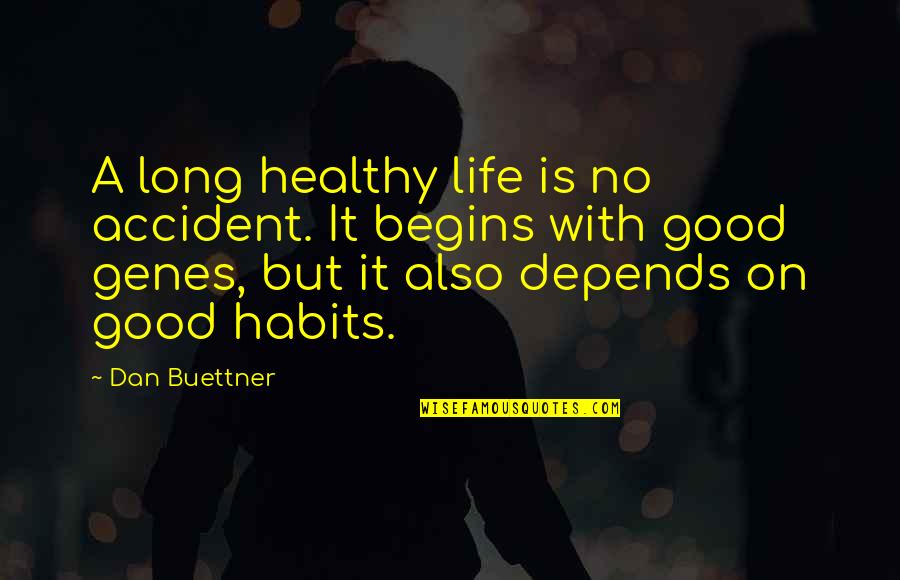 Healthy Habits Quotes By Dan Buettner: A long healthy life is no accident. It