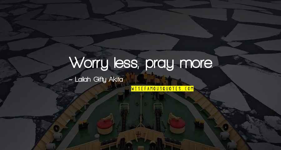 Healthy Habits Quotes By Lailah Gifty Akita: Worry less, pray more.