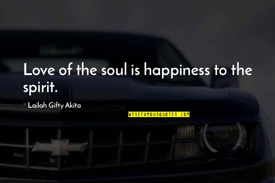 Healthy Happy Life Quotes By Lailah Gifty Akita: Love of the soul is happiness to the