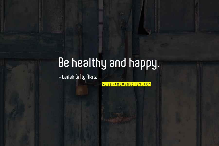 Healthy Happy Life Quotes By Lailah Gifty Akita: Be healthy and happy.