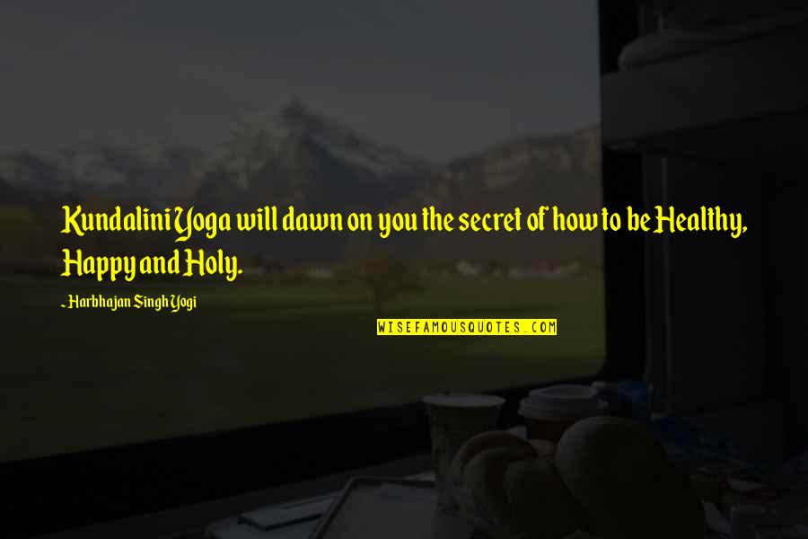 Healthy Happy Quotes By Harbhajan Singh Yogi: Kundalini Yoga will dawn on you the secret Healthy Happy Quotes By Harbhajan Singh Yogi: Kundalini Yoga will dawn on you the secret