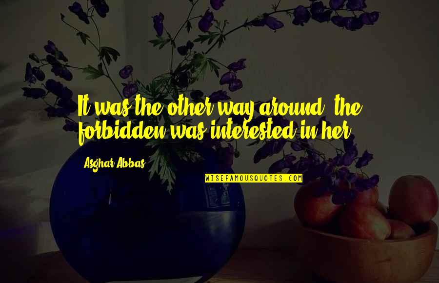 Healthy Holiday Quotes By Asghar Abbas: It was the other way around, the forbidden