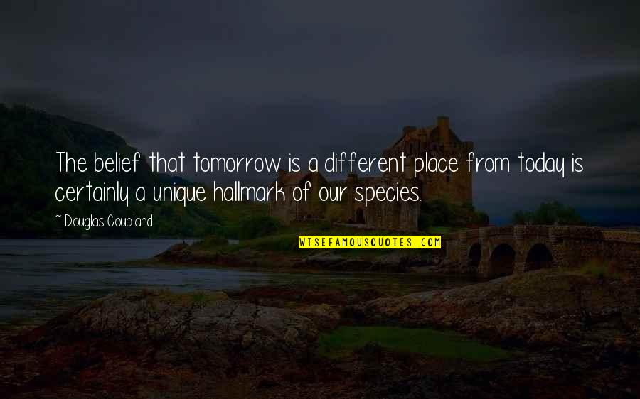 Healthy Holistic Living Quotes By Douglas Coupland: The belief that tomorrow is a different place