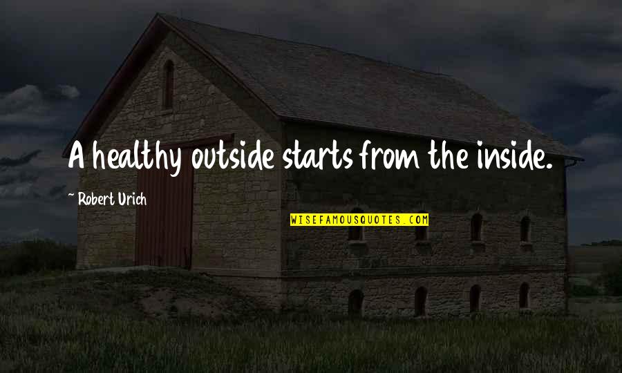 Healthy Inside And Out Quotes By Robert Urich: A healthy outside starts from the inside.