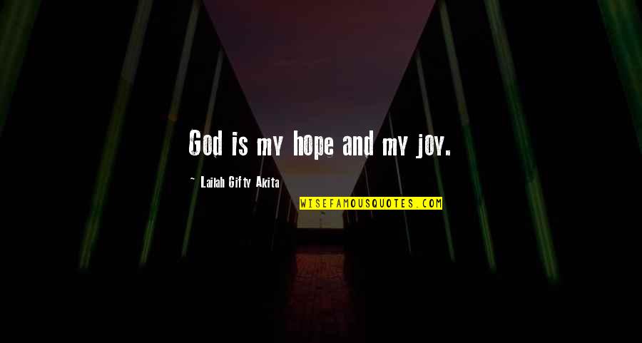 Healthy Inspiration Quotes By Lailah Gifty Akita: God is my hope and my joy.