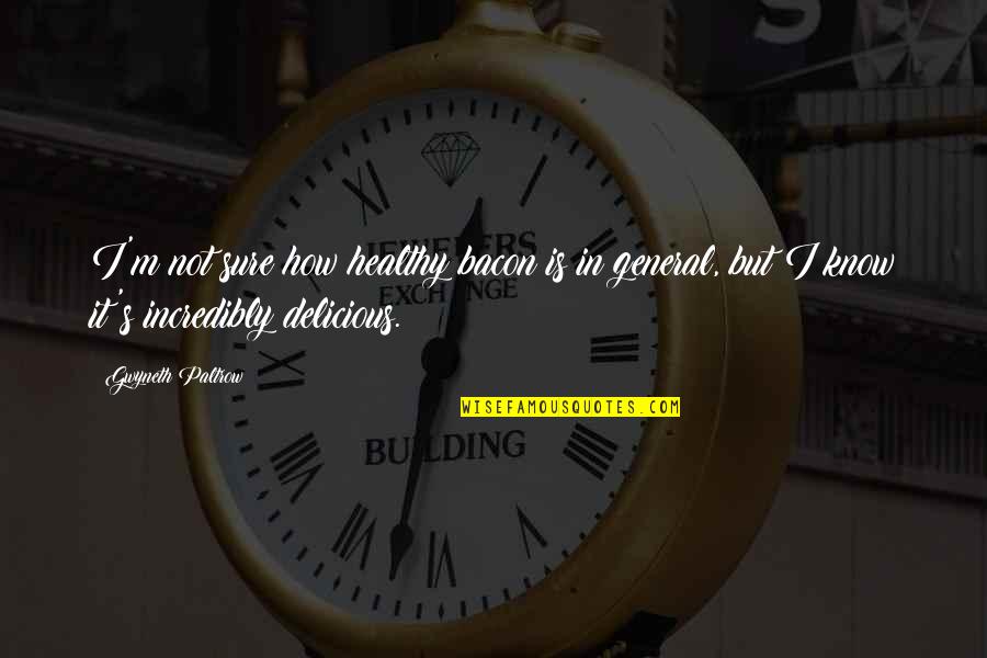 Healthy Is Delicious Quotes By Gwyneth Paltrow: I'm not sure how healthy bacon is in Healthy Is Delicious Quotes By Gwyneth Paltrow: I'm not sure how healthy bacon is in