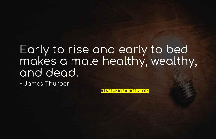 Healthy Is Wealthy Quotes By James Thurber: Early to rise and early to bed makes