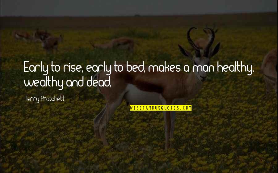 Healthy Is Wealthy Quotes By Terry Pratchett: Early to rise, early to bed, makes a