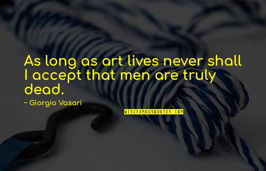 Healthy Kidney Quotes By Giorgio Vasari: As long as art lives never shall I