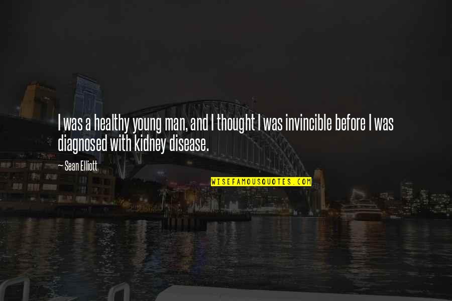 Healthy Kidney Quotes By Sean Elliott: I was a healthy young man, and I