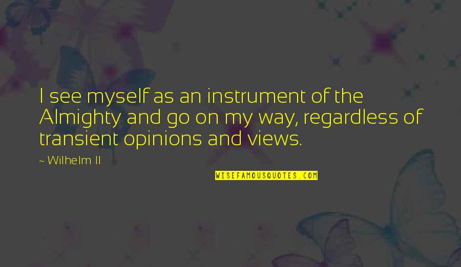 Healthy Leisure Quotes By Wilhelm II: I see myself as an instrument of the