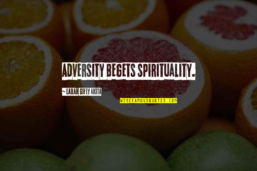 Healthy Life Inspirational Quotes By Lailah Gifty Akita: Adversity begets spirituality.