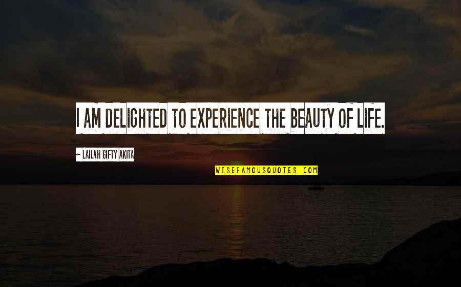 Healthy Life Inspirational Quotes By Lailah Gifty Akita: I am delighted to experience the beauty of