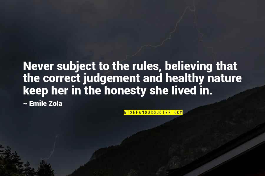 Healthy Life Quotes By Emile Zola: Never subject to the rules, believing that the