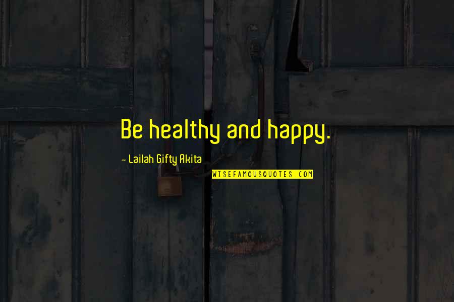 Healthy Life Quotes By Lailah Gifty Akita: Be healthy and happy.