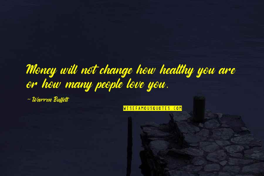 Healthy Life Quotes By Warren Buffett: Money will not change how healthy you are