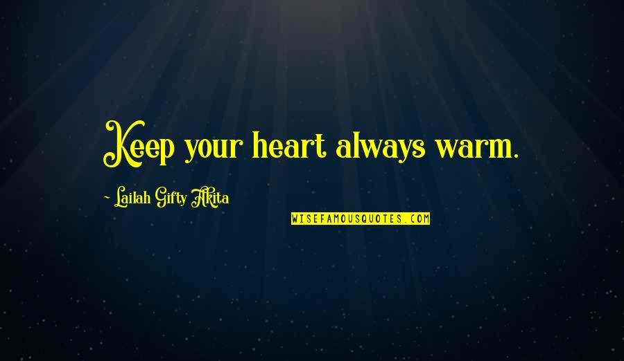 Healthy Love Quotes By Lailah Gifty Akita: Keep your heart always warm.