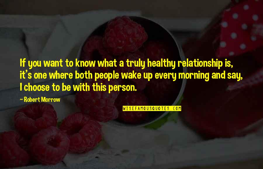 Healthy Love Quotes By Robert Morrow: If you want to know what a truly