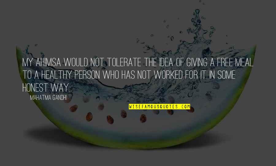 Healthy Meal Quotes By Mahatma Gandhi: My ahimsa would not tolerate the idea of