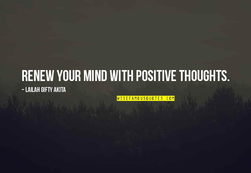 Healthy Mind Quotes By Lailah Gifty Akita: Renew your mind with positive thoughts.